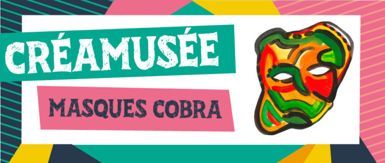 Créamusée : masques Cobra